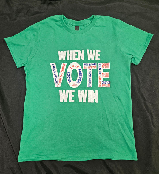 WHEN WE VOTE WE WIN Green TShirt