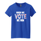 WHEN WE VOTE WE WIN Blue TShirt