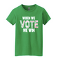 WHEN WE VOTE WE WIN Green TShirt