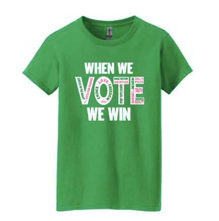 WHEN WE VOTE WE WIN Green TShirt